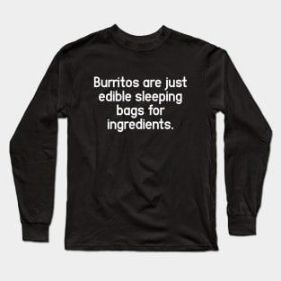 Burritos Are Sleeping Bags - Change My Mind and Unpopular Opinion Long Sleeve T-Shirt